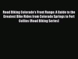 Read Road Biking Colorado's Front Range: A Guide to the Greatest Bike Rides from Colorado Springs