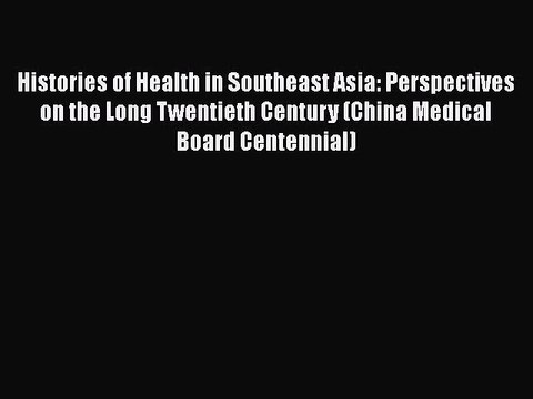 PDF Histories of Health in Southeast Asia: Perspectives on the Long Twentieth Century (China
