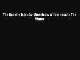 Read The Apostle Islands--America's Wilderness In The Water Ebook Free
