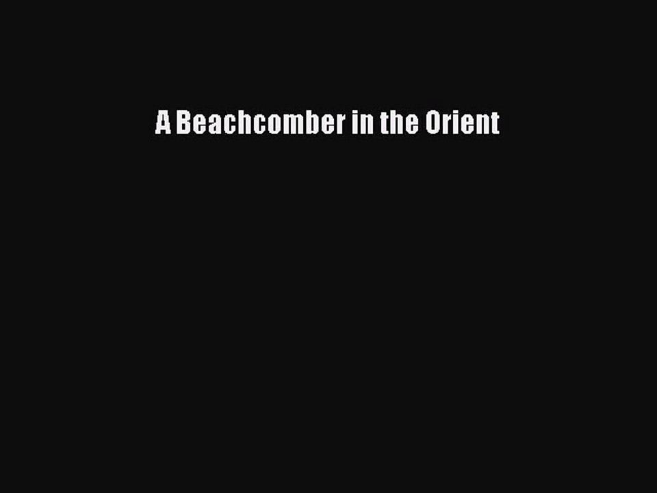 Read A Beachcomber in the Orient Ebook Free