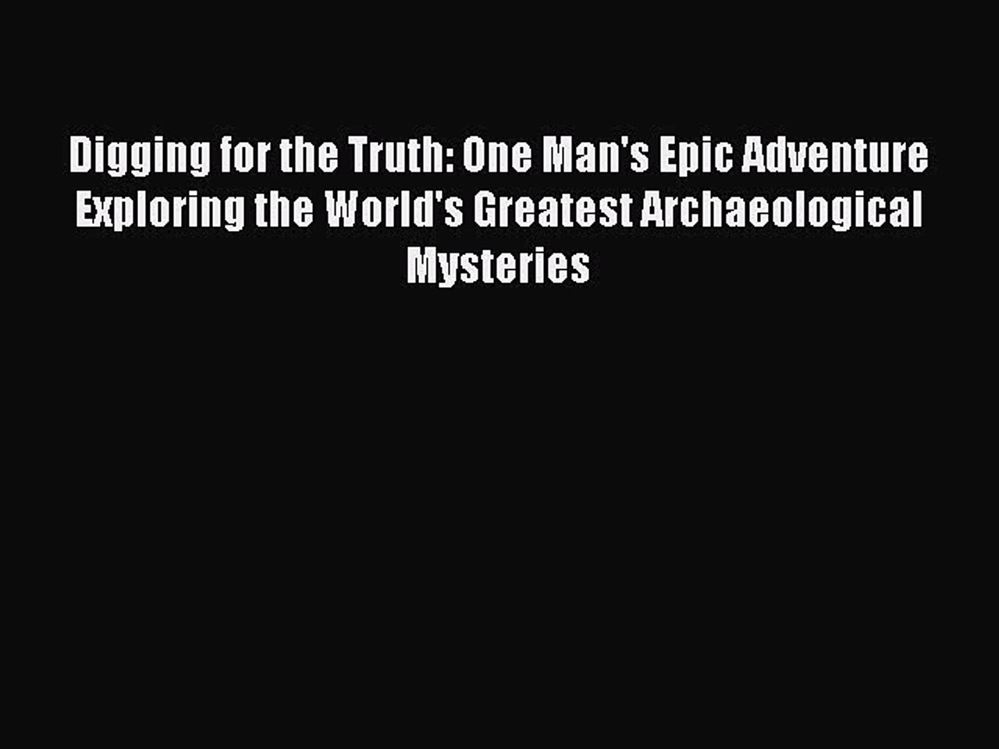 ⁣Read Digging for the Truth: One Man's Epic Adventure Exploring the World's Greatest Archae