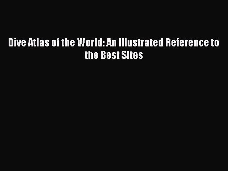 Read Dive Atlas of the World: An Illustrated Reference to the Best Sites Ebook Online