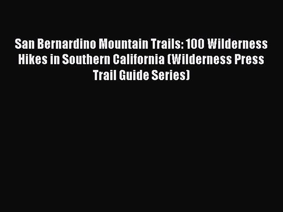 Read San Bernardino Mountain Trails: 100 Wilderness Hikes in Southern California (Wilderness