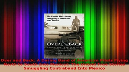 Download  Over and Back A Daring Band of American Pilots Flying North to South Into Mexico The Download Online