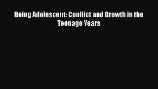 PDF Being Adolescent: Conflict and Growth in the Teenage Years  EBook