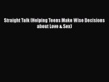 PDF Straight Talk (Helping Teens Make Wise Decisions about Love & Sex)  Read Online