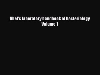 Download Abel's laboratory handbook of bacteriology Volume 1 Free Books