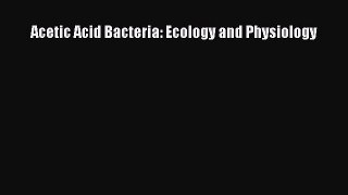 PDF Acetic Acid Bacteria: Ecology and Physiology Free Books