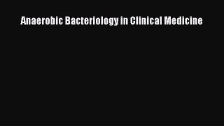 Download Anaerobic Bacteriology in Clinical Medicine Free Books