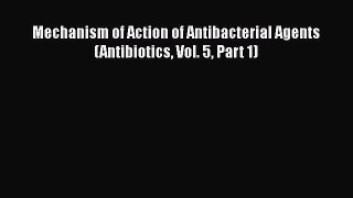 Download Mechanism of Action of Antibacterial Agents (Antibiotics Vol. 5 Part 1)  Read Online