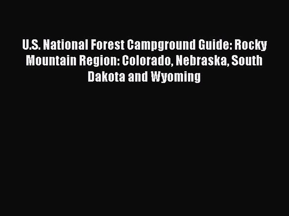 Read U.S. National Forest Campground Guide: Rocky Mountain Region: Colorado Nebraska South