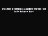 Read Waterfalls of Tennessee: A Guide to Over 200 Falls in the Volunteer State Ebook Free