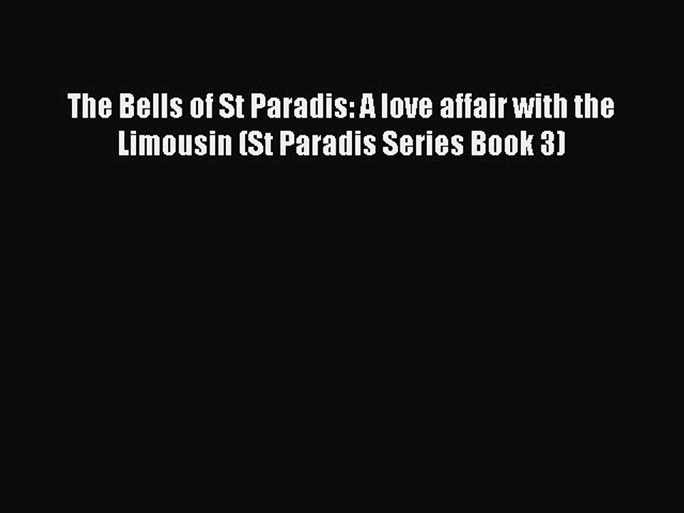 Read The Bells of St Paradis: A love affair with the Limousin (St Paradis Series Book 3) Ebook