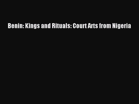Read Benin: Kings and Rituals: Court Arts from Nigeria PDF Free