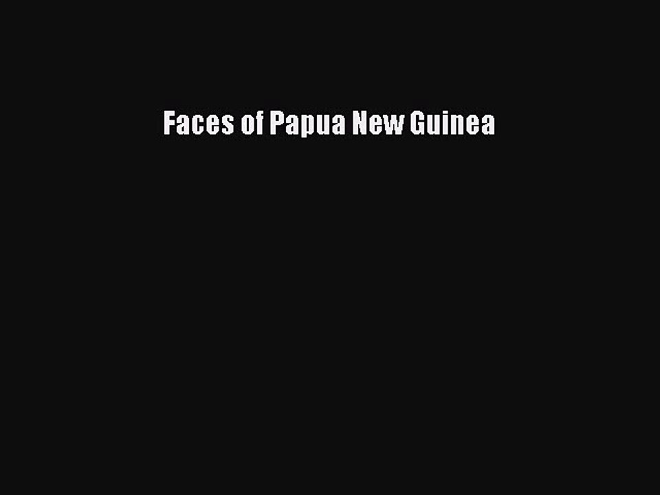 Read Faces of Papua New Guinea Ebook Free