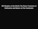 Read 100 Wonders of the World: The Finest Treasures of Civilization and Nature on Five Continents