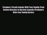 Read Frommer's Greek Islands With Your Family: From Golden Beaches to Ancient Legends (Frommers