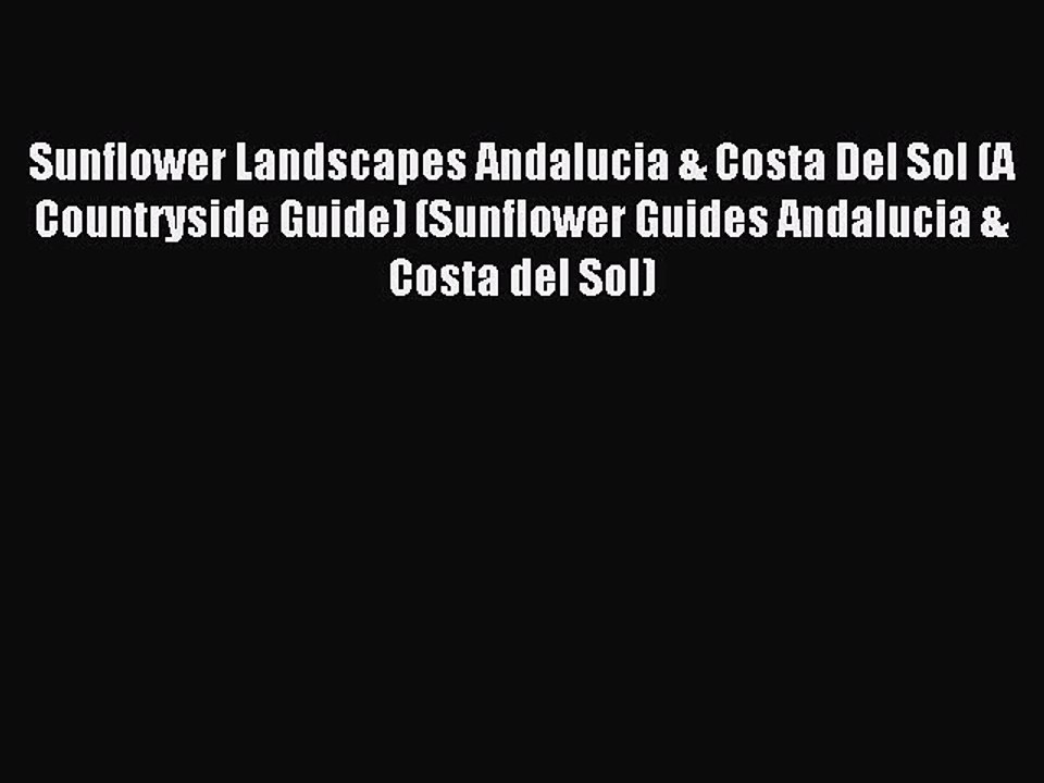 Read Sunflower Landscapes Andalucia & Costa Del Sol (A Countryside Guide) (Sunflower Guides