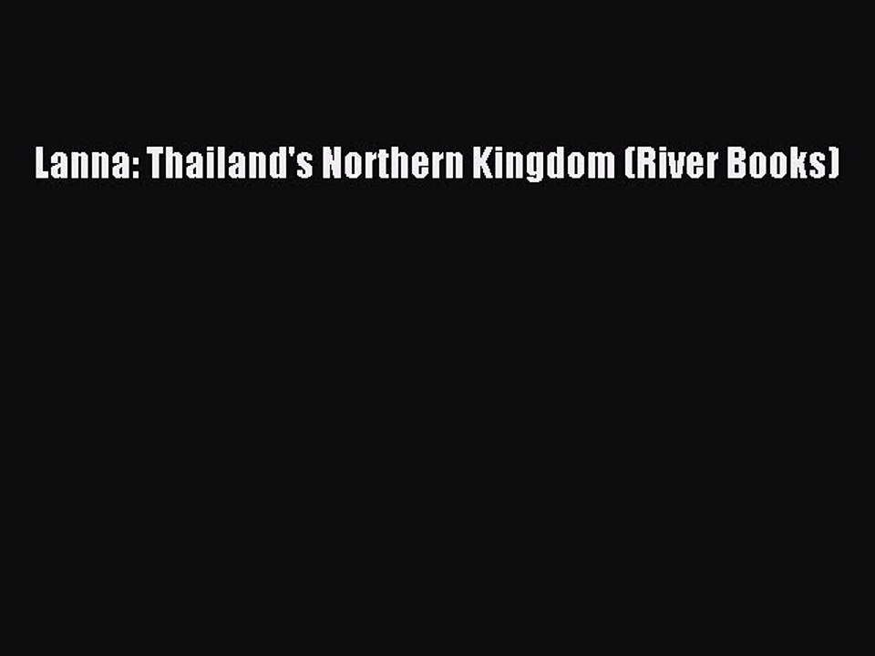 Read Lanna: Thailand's Northern Kingdom (River Books) Ebook Free