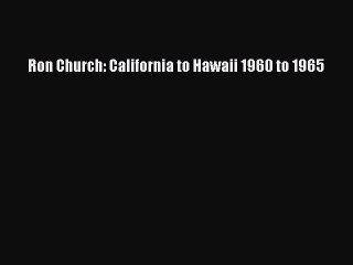 Read Ron Church: California to Hawaii 1960 to 1965 Ebook Free