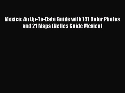 Read Mexico: An Up-To-Date Guide with 141 Color Photos and 21 Maps (Nelles Guide Mexico) Ebook