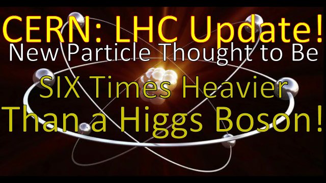 #CERN #LHC Update New Particle 6 Times Heavier than #Higgs #Boson