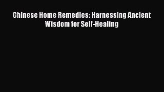 Read Chinese Home Remedies: Harnessing Ancient Wisdom for Self-Healing Ebook