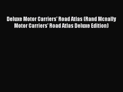 Download Deluxe Motor Carriers' Road Atlas (Rand Mcnally Motor Carriers' Road Atlas Deluxe