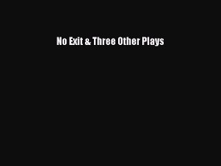 Read No Exit & Three Other Plays Ebook Free