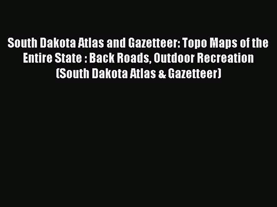 Read South Dakota Atlas and Gazetteer: Topo Maps of the Entire State : Back Roads Outdoor Recreation