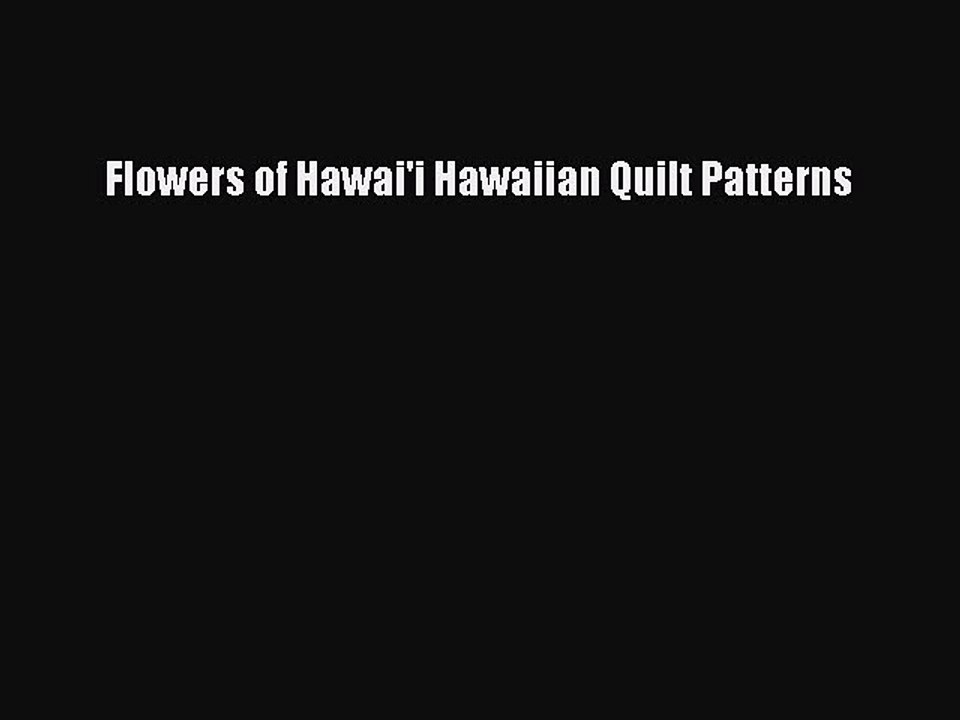Read Flowers of Hawai'i Hawaiian Quilt Patterns Ebook Free
