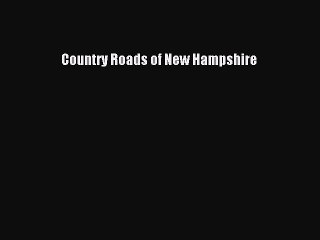 Read Country Roads of New Hampshire Ebook Free