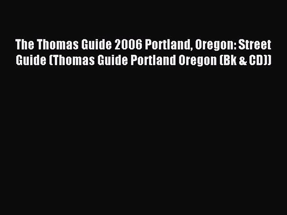 Read The Thomas Guide 2006 Portland Oregon: Street Guide (Thomas Guide Portland Oregon (Bk