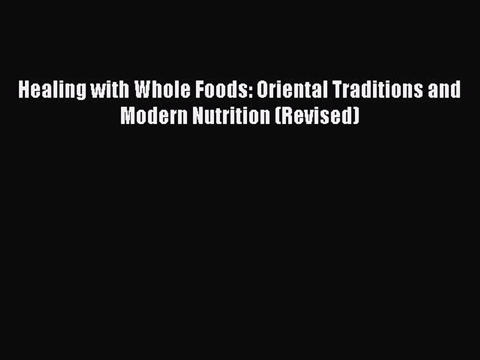Read Healing with Whole Foods: Oriental Traditions and Modern Nutrition (Revised) Ebook