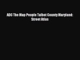 Download ADC The Map People Talbot County Maryland: Street Atlas Ebook Free