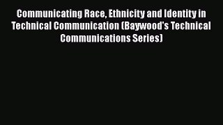 PDF Communicating Race Ethnicity and Identity in Technical Communication (Baywood's Technical