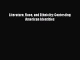 PDF Literature Race and Ethnicity: Contesting American Identities  Read Online