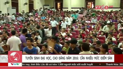 ---Tuyển sinh đại học 2016- Cần nhiều điểm sàn - VNOTV - YouTube