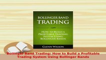 Download  Bollinger Band Trading How to Build a Profitable Trading System Using Bollinger Bands Read Full Ebook