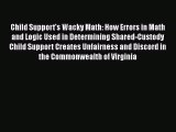Download Child Support's Wacky Math: How Errors in Math and Logic Used in Determining Shared-Custody