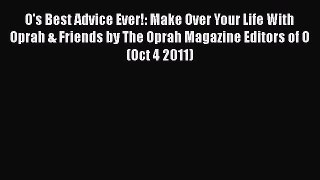 [PDF] O's Best Advice Ever!: Make Over Your Life With Oprah & Friends by The Oprah Magazine