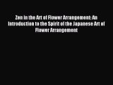 Read Zen in the Art of Flower Arrangement: An Introduction to the Spirit of the Japanese Art