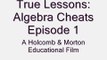 True Lessons: Algebra Cheats Episode 1