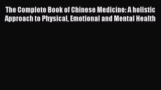[PDF] The Complete Book of Chinese Medicine: A holistic Approach to Physical Emotional and