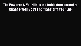 [PDF] The Power of 4: Your Ultimate Guide Guaranteed to Change Your Body and Transform Your