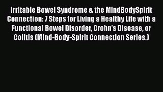 [PDF] Irritable Bowel Syndrome & the MindBodySpirit Connection: 7 Steps for Living a Healthy