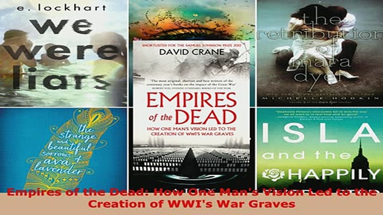 Download  Empires of the Dead How One Mans Vision Led to the Creation of WWIs War Graves  Read Online