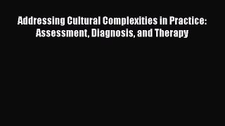[PDF] Addressing Cultural Complexities in Practice: Assessment Diagnosis and Therapy [Read]