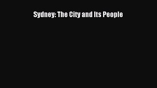Read Sydney: The City and Its People Ebook Free