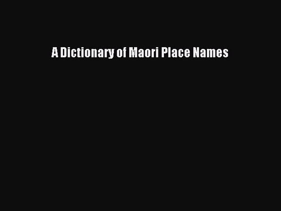 Read A Dictionary of Maori Place Names Ebook Free